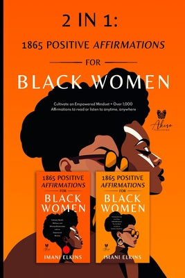 Book cover of 2 in 1: Positive Affirmations for Black Women: Cultivate an Empowered Mindset + Over 1,000 Affirmations to Read or Listen to Anytime, Anywhere: Positi by Elkins, Imani