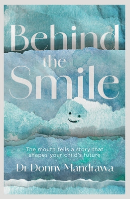 Behind the Smile: The mouth tells a story that shapes your child's future by Donny Mandrawa book cover