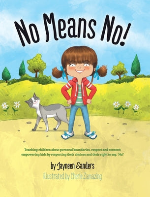 No Means No!: Teaching Personal Boundaries, Consent; Empowering Children by Respecting Their Choices and Right to Say 'No!' by Cherie Zamazing book cover