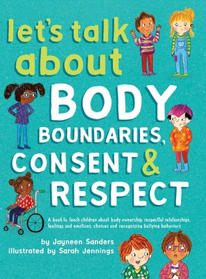 Book cover of Let's Talk About Body Boundaries, Consent and Respect: Teach children about body ownership, respect, feelings, choices and recognizing bullying behavi by Sanders, Jayneen