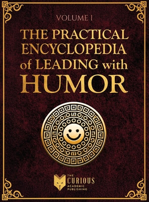 Book cover of Practical Encyclopedia of Leading with Humor. Volume 1: Humor Techniques in Leadership by Publishing, Curious Academic