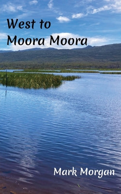 West to Moora Moora by Mark Timothy Morgan book cover