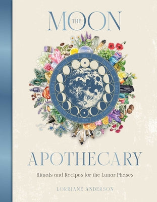 The Moon Apothecary: Rituals and Recipes for the Lunar Phases by Lorriane Anderson book cover