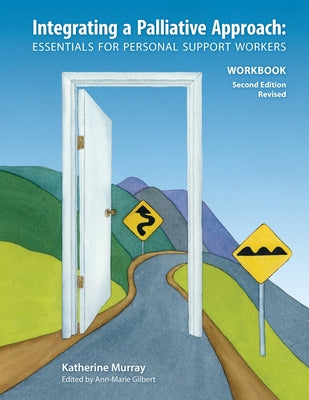 Book cover of Integrating a Palliative Approach Workbook 2nd Edition, Revised: Essentials For Personal Support workers by Murray, Katherine