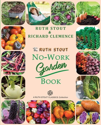 The Ruth Stout No-Work Garden Book: Secrets of the Famous Year Round Mulch Method by Ruth Stout book cover