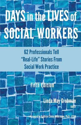Book cover of Days in the Lives of Social Workers: 62 Professionals Tell "Real-Life" Stories From Social Work Practice by Grobman, Linda May