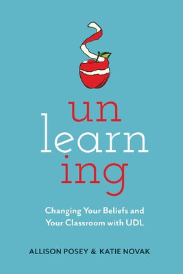 Unlearning: Changing Your Beliefs and Your Classroom with UDL by Allison Posey book cover