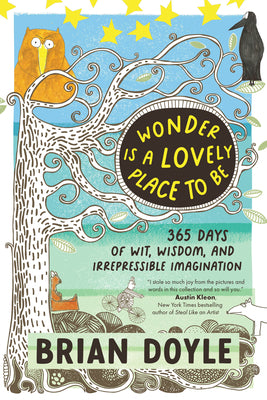 Wonder Is a Lovely Place to Be: 365 Days of Wit, Wisdom, and Irrepressible Imagination by Doyle, Brian book cover