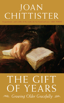 The Gift of Years: Growing Older Gracefully by Chittister, Joan book cover