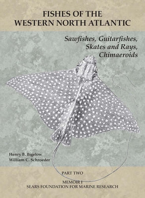 Book cover of Sawfishes, Guitarfishes, Skates and Rays, Chimaeroids: Part 2 by Bigelow, Henry B.