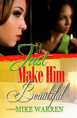 Book cover of Just Make Him Beautiful by Warren, Mike