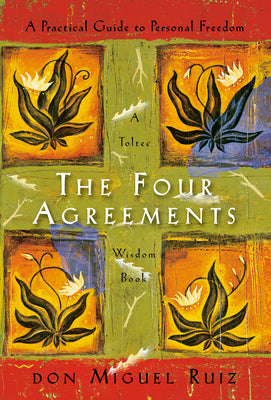 Book cover of The Four Agreements: A Practical Guide to Personal Freedom by Ruiz, Don Miguel