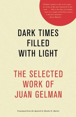 Book cover of Dark Times Filled with Light: The Selected Work of Juan Gelman by Gelman, Juan