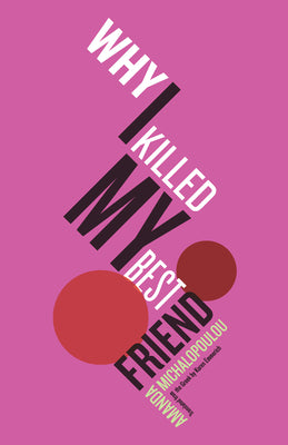 Book cover of Why I Killed My Best Friend by Michalopoulou, Amanda