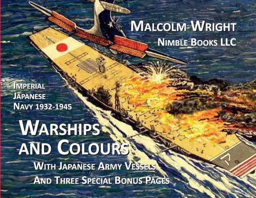 Imperial Japanese Navy 1932-1945 Warships and Colours: With Japanese Army Vessels and Three Special Bonus Pages by Malcolm Wright book cover