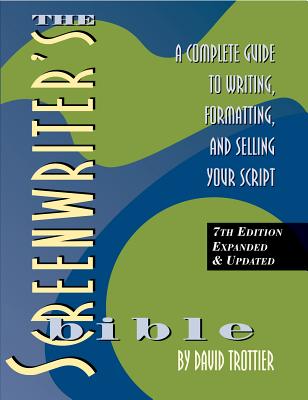 Book cover of Screenwriter's Bible, 7th Edition: A Complete Guide to Writing, Formatting, and Selling Your Script by Trottier, David