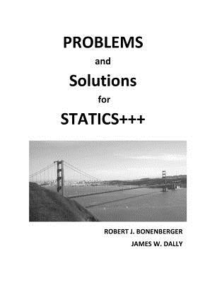 PROBLEMS and SOLUTIONS for STATICS+++ by Robert J. Bonenberger book cover