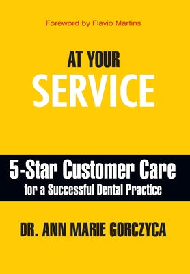 At Your Service: 5-Star Customer Care for a Successful Dental Practice by Ann Marie Gorczyca book cover