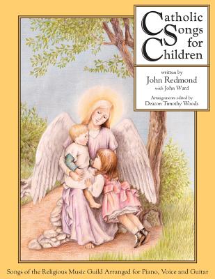 Catholic Songs for Children: Songs of the Religious Music Guild Arranged for Piano, Voice and Guitar by John Redmond book cover