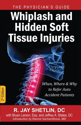Whiplash and Hidden Soft Tissue Injuries: When, Where and Why to Refer Auto Accident Patients by R. Jay Shetlin book cover