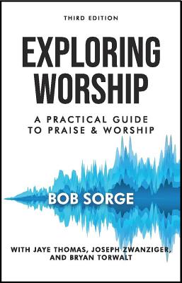 Book cover of Exploring Worship Third Edition: A Practical Guide to Praise and Worship by Sorge, Bob
