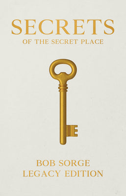Book cover of Secrets of the Secret Place Legacy Edition by Sorge, Bob
