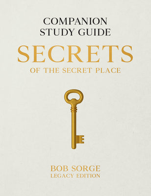 Book cover of Secrets of the Secret Place: Companion Study Guide (Legacy Edition) by Sorge, Bob