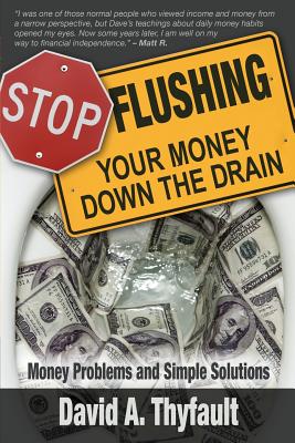 Book cover of Stop Flushing Your Money Down the Drain by Thyfault, David a.