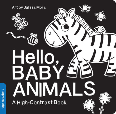 Book cover of Hello, Baby Animals: A Durable High-Contrast Black-And-White Board Book for Newborns and Babies by Mora, Julissa