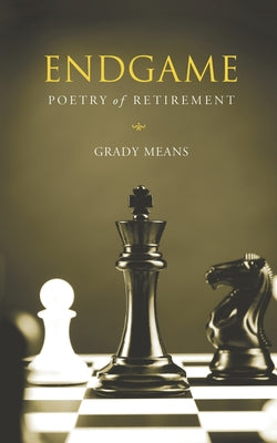 Book cover of Endgame: Poetry of Retirement by Means, Grady