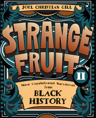 Book cover of Strange Fruit, Volume II: More Uncelebrated Narratives from Black History Volume 2 by Gill, Joel Christian