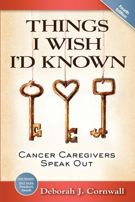 Things I Wish I'd Known: Cancer Caregivers Speak Out - Fourth Edition by Cornwall, Deborah J. book cover