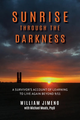 Sunrise Through the Darkness: A Survivor's Account of Learning to Live Again Beyond 9/11 by Jimeno, Will book cover