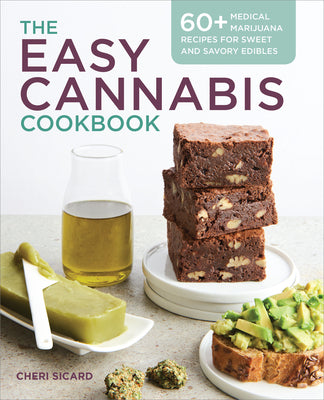The Easy Cannabis Cookbook: 60+ Medical Marijuana Recipes for Sweet and Savory Edibles by Sicard, Cheri book cover
