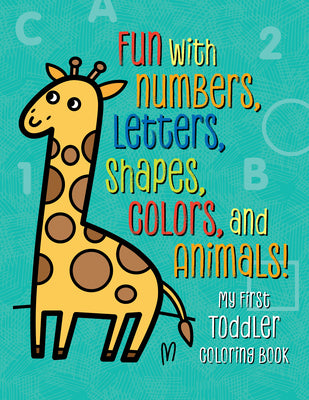 Book cover of My First Toddler Coloring Book: Fun with Numbers, Letters, Shapes, Colors, and Animals! by Emelyanova, Tanya