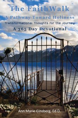 Book cover of The Faith Walk: A Pathway Toward Holiness by Ginsberg, Ed D. Ann Marie