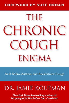 The Chronic Cough Enigma: How to Recognize Neurogenic and Reflux Related Cough by Jamie A. Koufman book cover