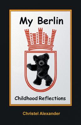 My Berlin: Childhood Reflections by Christel Alexander book cover