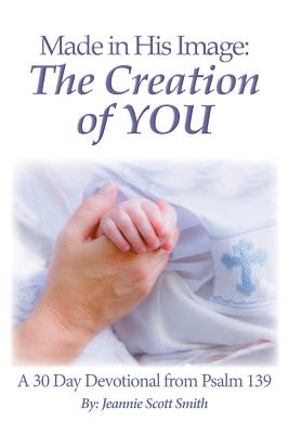 Made in His Image: The Creation of YOU by Jeannie Scott Smith book cover