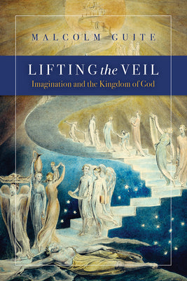 Lifting the Veil: Imagination and the Kingdom of God by Guite, Malcolm book cover