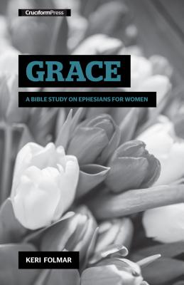 Book cover of Grace: A Bible Study on Ephesians for Women by Folmar, Keri