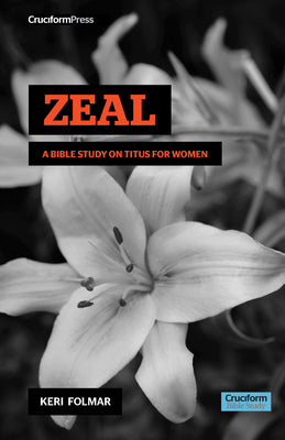 Book cover of Zeal: A Bible Study on Titus for Women by Folmar, Keri
