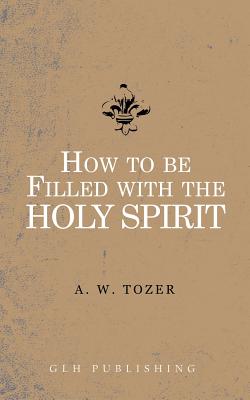 How to be filled with the Holy Spirit by A. W. Tozer book cover