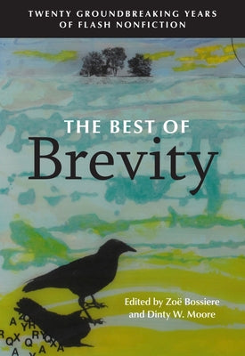 The Best of Brevity: Twenty Groundbreaking Years of Flash Nonfiction by Zo Bossiere book cover