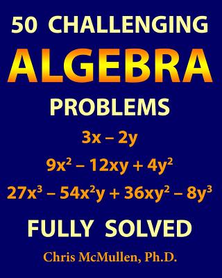 50 Challenging Algebra Problems (Fully Solved) by Chris McMullen book cover