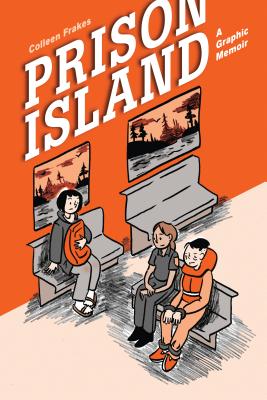 Book cover of Prison Island: A Graphic Memoir by Frakes, Colleen