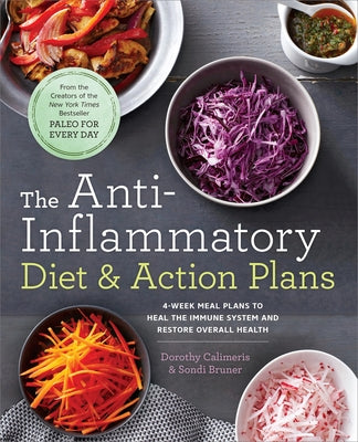 The Anti-Inflammatory Diet & Action Plans: 4-Week Meal Plans to Heal the Immune System and Restore Overall Health by Dorothy Calimeris book cover