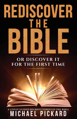 Book cover of Rediscover The Bible: Or Discover It For The First Time by Pickard, Michael