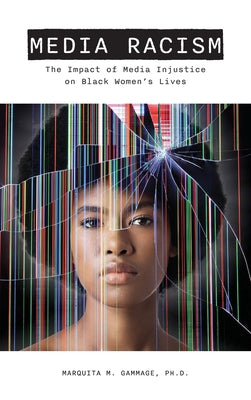 Book cover of Media Racism: The Impact of Media Injustice on Black Women's Lives by Gammage, Marquita M.