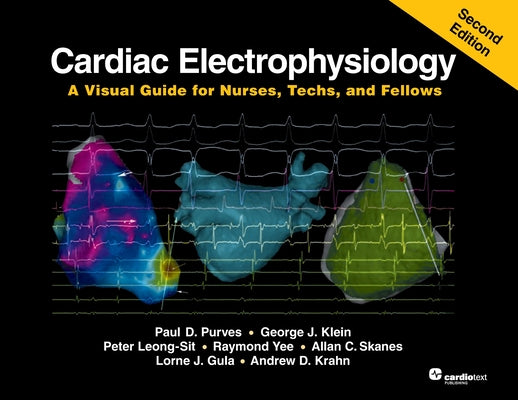 Cardiac Electrophysiology: A Visual Guide for Nurses, Techs, and Fellows, Second Edition by Paul D. Purves book cover